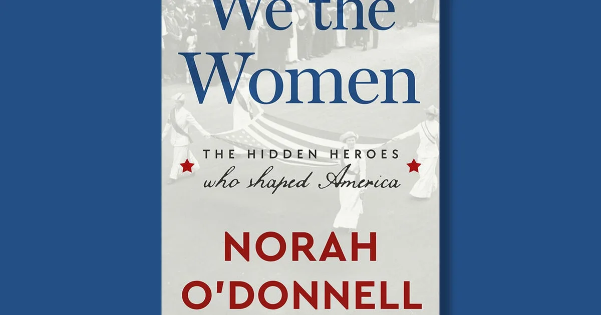 Norah O'Donnell's 'We the Women' Highlights Overlooked Female Figures in U.S. History